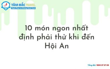 10 món ngon nhất định phải thử khi đến Hội An